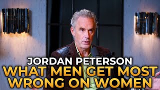 Jordan Peterson  The Thing Men Get Most Wrong When Dealing With Women
