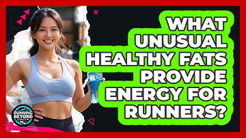 What Unusual Healthy Fats Provide Energy For Runners? - Running Beyond Limits