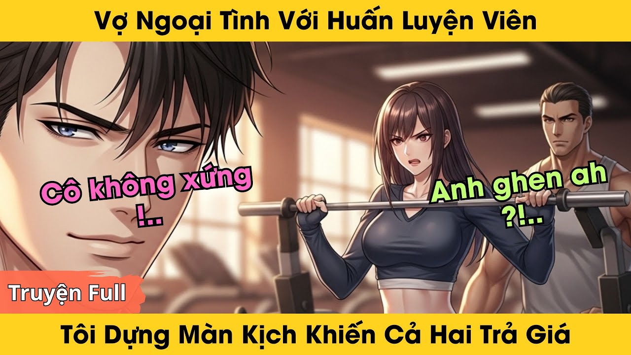 Vợ Ngoại Tình Với Huấn Luyện Viên, Tôi Dựng Màn Kịch Khiến Cả Hai Trả Giá | Truyện Ngôn Tình Audio