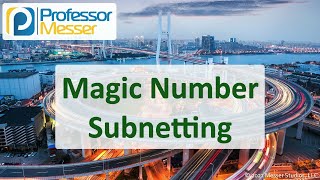 Magic Number Subnetting  N10008 CompTIA Network+ : 1.4