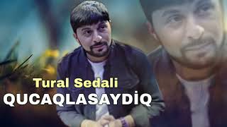 Tural Sedali - Qucaqlasaydiq - Official Music