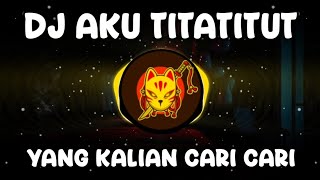 DJ AKU TITATITUT AKU BUTUH KASIH SAYANG REMIX VIRAL TIKTOK 2024 - DJ TITATITUT