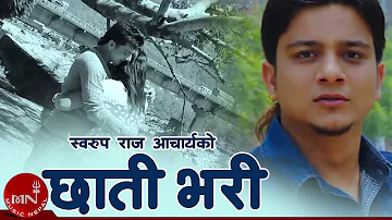 New Adhunik Song | Chhati Bhari - Sworup Raj Acharya