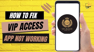 How to Fix VIP Access App Not Working
