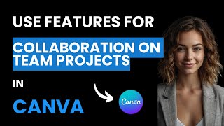 How to Use Canva's Collaboration Features for Team Projects (Best Method)