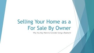 FOR SALE BY OWNER ~ WHY LIST WITH A REALTOR