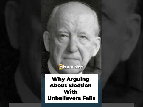 Why Arguing About Election With Unbelievers Fails
