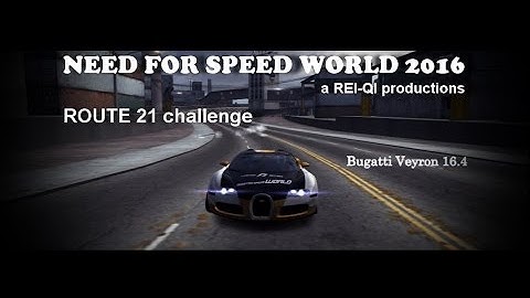 NFS World Bugatti Veyron 16.4 ROUTE 21 circuit Full50HD