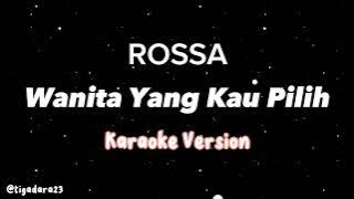Rossa - Wanita Yang Kau Pilih (Karaoke)