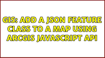 GIS: Add a JSON feature class to a map using ArcGIS javascript API