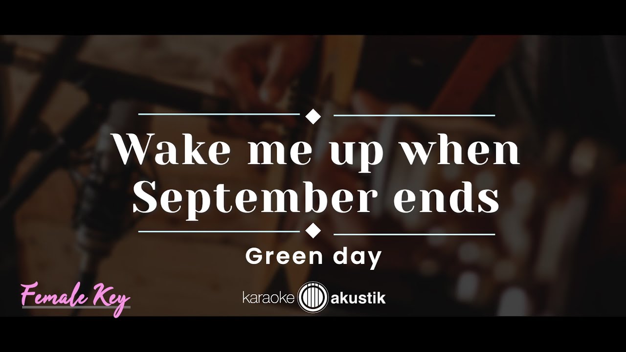 Wake Me Up When September Ends – Green Day (KARAOKE ACOUSTIC - FEMALE KEY) Wake Me Up When September Ends – Green Day (KARAOKE ACOUSTIC - FEMALE KEY)
