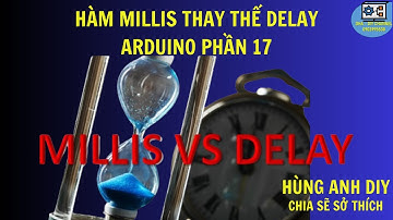 Hàm millis thay thế delay | Hùng Anh DIY | Arduino phần 17