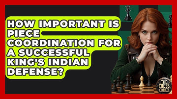 How Important Is Piece Coordination For A Successful King