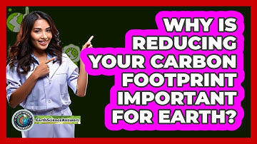 Why Is Reducing Your Carbon Footprint Important For Earth? - Earth Science Answers