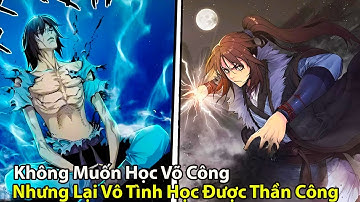 Không Muốn Học Võ Công Nhưng Lại Vô Tình Học Được Thần Công l Review Truyện Tranh