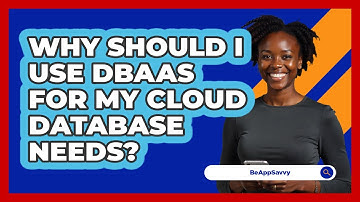 Why Should I Use DBaaS For My Cloud Database Needs? - Be App Savvy