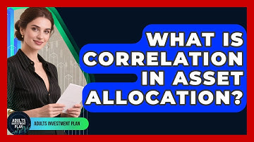 What Is Correlation In Asset Allocation? - Adults Investment Plan