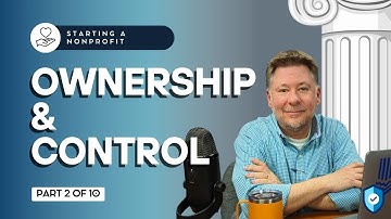 Starting a Nonprofit (Part 2): Nonprofit Ownership & Control