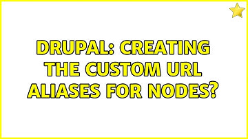 Drupal: Creating the custom url aliases for nodes?