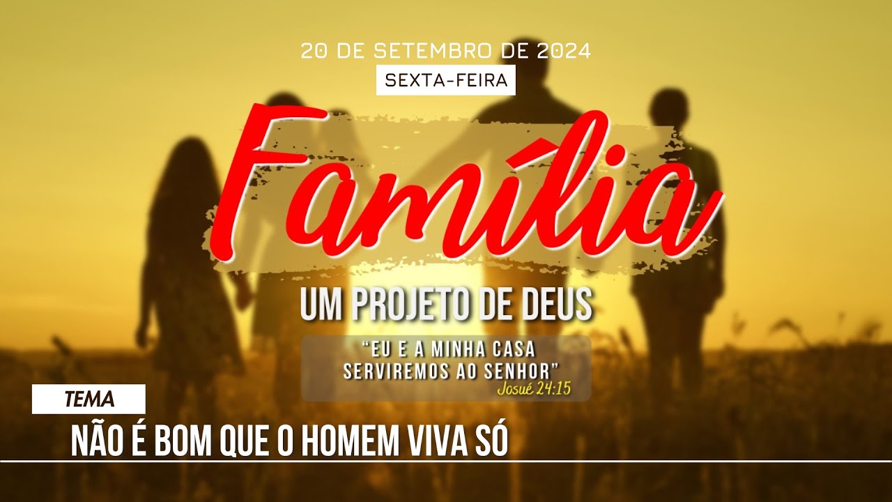 20/09/2024 19h30 [FAMÍLIA UM PROJETO DE DEUS] Não é bom