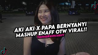 DJ AKI AKI X PAPA BERNYANYI MASHUP ENAFF OTW VIRAL!!!