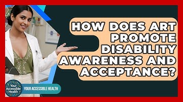 How Does Art Promote Disability Awareness And Acceptance? - Your Accessible Health
