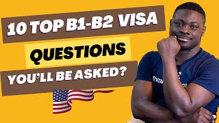 Common B1B2 visa questions you must prepare to answer in your interview and how to answer them