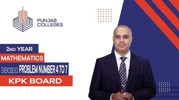 PGC Lectures-Inter Part 2-KPK Board-Mathematics-Chapter 06-Ex: 6.3. Problem Number 4 to 7