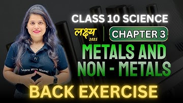 Metals And Non Metals | Chapter 3 | Back Exercise Questions | "लक्ष्य" 2025