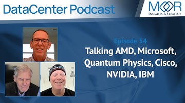 Ep. 54 of the MI&S Datacenter Podcast: Talking AMD, Microsoft, Quantum Physics, Cisco, NVIDIA, IBM