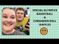 Special Olympics basketball and Cinnamon bun Waffles