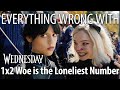 Everything Wrong With Wednesday S1E2 -  &quot;Woe Is the Loneliest Number&quot;