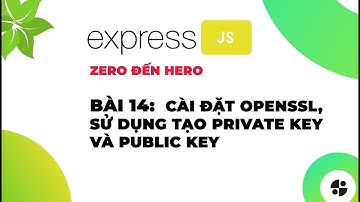 [ExpressJS] | #14 Cài đặt OpenSSL, sử dụng tạo private key và public key