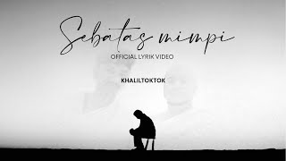Download Lagu KHALILTOKTOK -SEBATAS MIMPI (ft pasukantoktok) (official music lyric) MP3