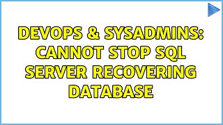 DevOps & SysAdmins: Cannot stop SQL Server recovering database Profile