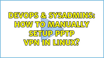 DevOps & SysAdmins: How to manually setup pptp vpn in linux?
