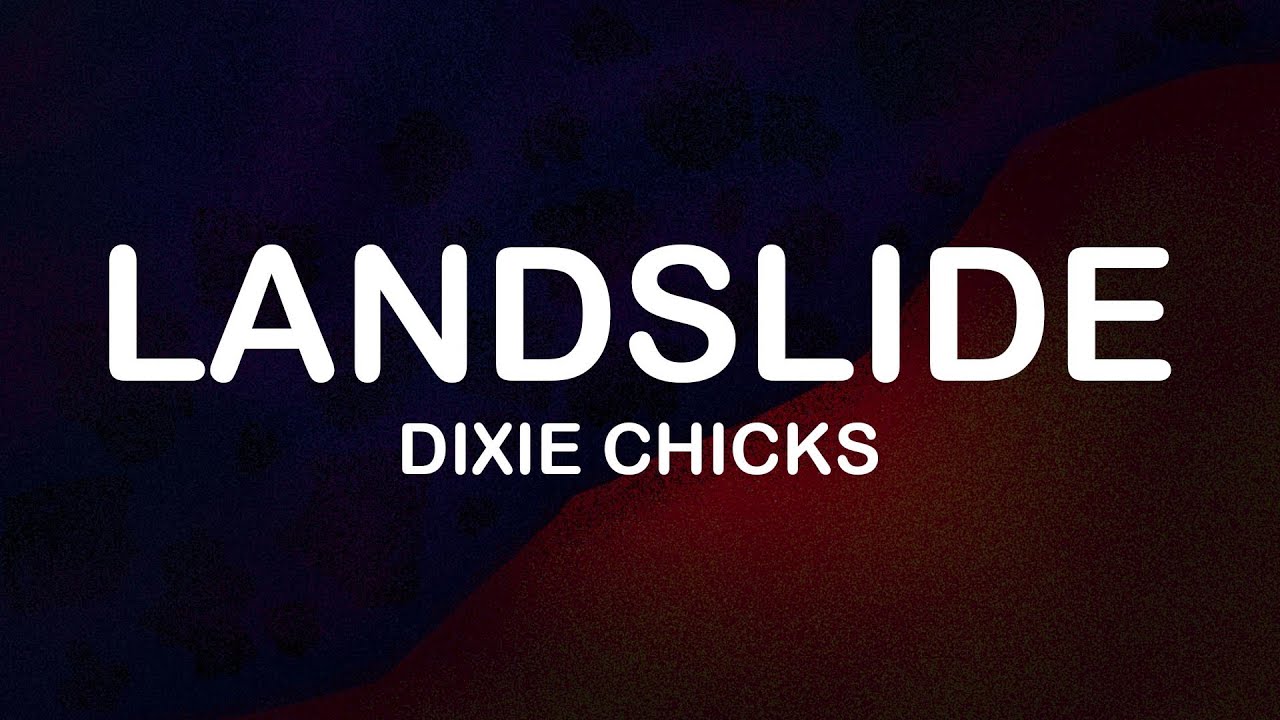 The Chicks (fka Dixie Chicks) - Landslide (Lyrics / Lyric Video) The Chicks (fka Dixie Chicks) - Landslide (Lyrics / Lyric Video)