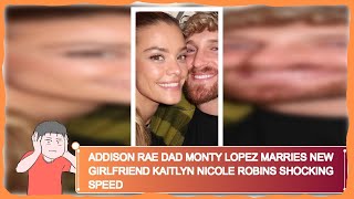 Addison Rae Dad Monty Lopez Marries New Girlfriend Kaitlyn Nicole Robins Shocking Speed
