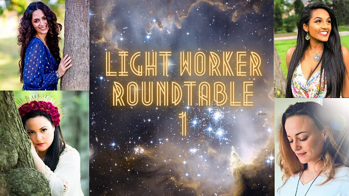 Light Worker Round Table 1 - Sarah Curley, Rhea Ni...