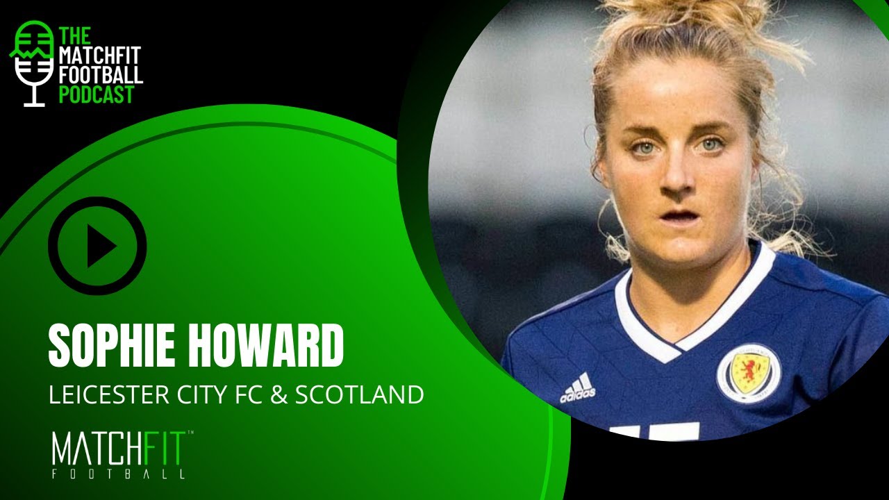 Interview: Sophie Howard | Leicester City FC & Scotland National Team