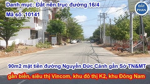 Lô đất nền 90m2 mặt tiền đường Nguyễn Đức Cảnh trục đường 16/4 Phan Rang - Ninh Thuận giá 2,x tỷ