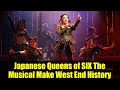 Japanese Queens of SIX The Musical Make West End History | First Foreign-Language Residency!