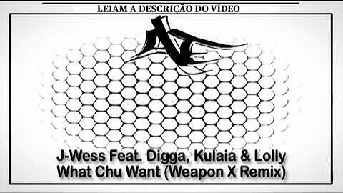J-Wess Feat. Digga, Kulaia & Lolly - What Chu Want (Weapon X Remix)