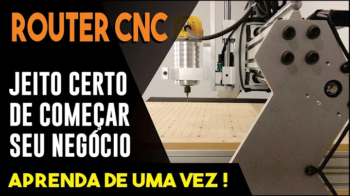 O JEITO CERTO de COMEAR seu Negcio de CNC Router