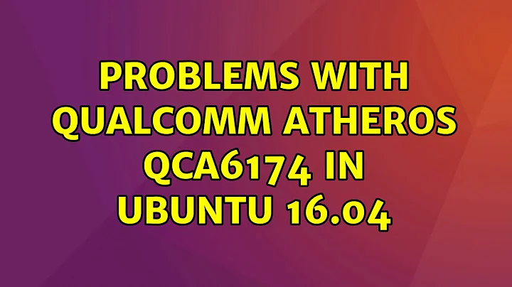Ubuntu: Problems with Qualcomm Atheros QCA6174 in Ubuntu 16.04