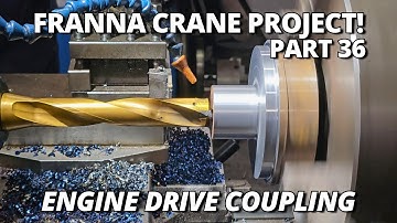 We’re Machining the Custom Drive Coupling (Part 1) | Franna Crane Project | Part 36
