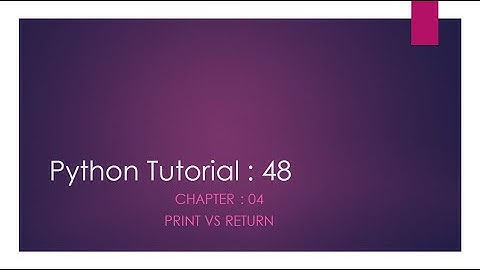 Python Tutorial 48 : Print() vs Return()