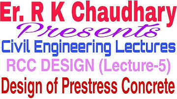 RCC Design Revision (Lecture-5) Design of Prestressed Concrete. By: Er. R K Chaudhary