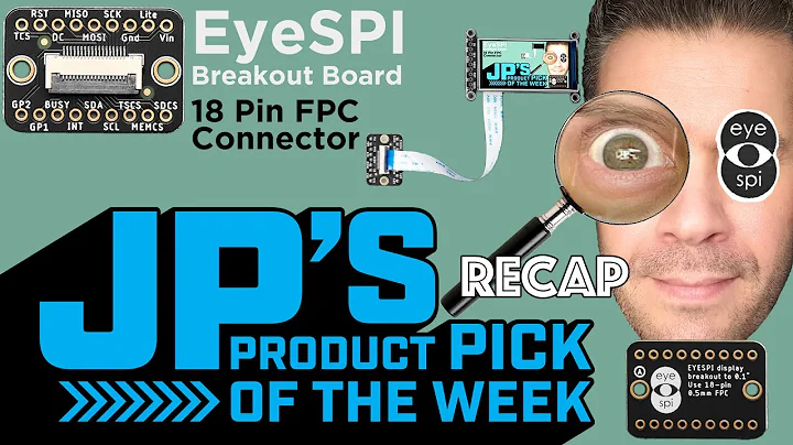 JP’s Product Pick of the Week Recap 11/22/22 EyeSPI Breakout Recap @adafruit @johnedgarpark
