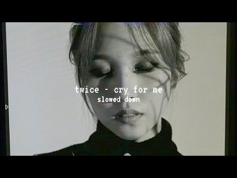 Twice Cry For Me Slowed Down 